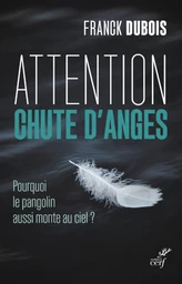 ATTENTION CHUTE D'ANGES - POURQUOI LE PANGOLIN AUSSI MONTE AU CIEL ?