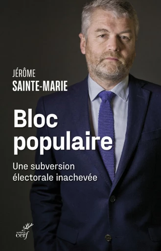 BLOC POPULAIRE - UNE SUBVERSION ELECTORALE INACHEVE -  SAINTE-MARIE JEROME - Editions du Cerf