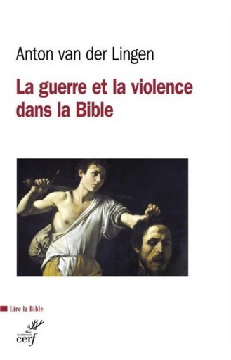 LA GUERRE ET LA VIOLENCE DANS LA BIBLE -  VAN DER LINGEN ANTON - Editions du Cerf