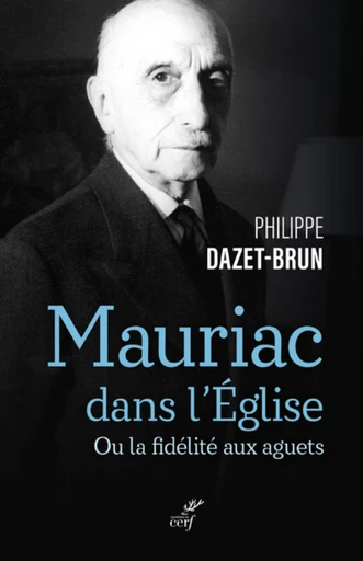 MAURIAC DANS L'EGLISE CATHOLIQUE - OU LA FIDELITEAUX AGUETS -  DAZET-BRUN PHILIPPE - Editions du Cerf