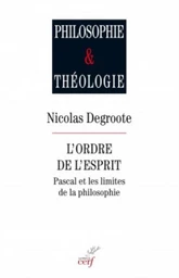 L'ORDRE DE L'ESPRIT. PASCAL ET LES LIMITES DE LA PHILOSOPHIE