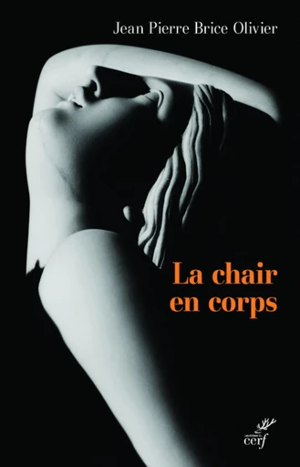 LA CHAIR EN CORPS -  OLIVIER JEAN PIERRE BRICE - Editions du Cerf