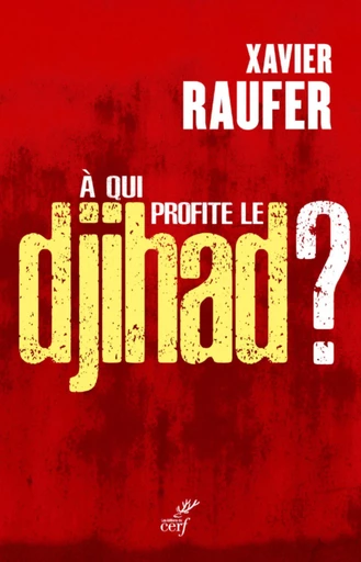 A QUI PROFITE LE DJIHAD ? -  RAUFER XAVIER - Editions du Cerf