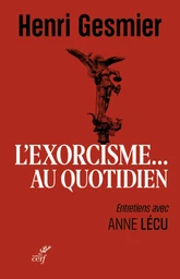 L'EXORCISME AU QUOTIDIEN - ENTRETIENS AVEC ANNE LECU