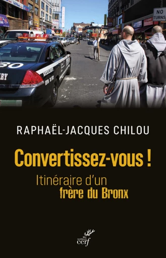 CONVERTISSEZ-VOUS ! - ITINERAIRE D'UN FRERE DU BRONX -  CHILOU JACQUES - Editions du Cerf