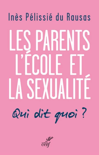 LES PARENTS, L'ÉCOLE, LA SEXUALITÉ -  PELISSIE DU RAUSAS INES - Editions du Cerf