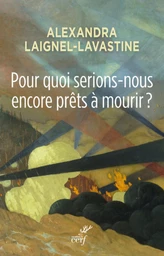 POUR QUOI SERIONS-NOUS ENCORE PRÊTS À MOURIR ?