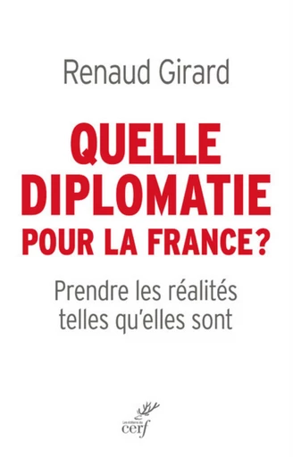 QUELLE DIPLOMATIE POUR LA FRANCE ? -  GIRARD RENAUD - Editions du Cerf