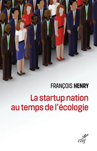 LA STARTUP NATION AU TEMPS DE L'ECOLOGIE -  HENRY FRANCOIS - Editions du Cerf