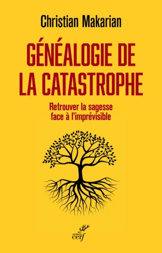 GENEALOGIE DE LA CATASTROPHE - RETROUVER LA SAGESSE FACE A L'IMPREVISIBLE -  MAKARIAN CHRISTIAN - Editions du Cerf