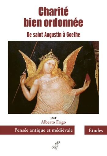 CHARITE BIEN ORDONNEE - DE SAINT AUGUSTIN A GOETHE -  FRIGO ALBERTO - Editions du Cerf