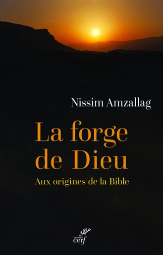 LA FORGE DE DIEU - AUX ORIGINES DE LA BIBLE -  NODET ETIENNE,  AMZALLAG NISSIM - Editions du Cerf