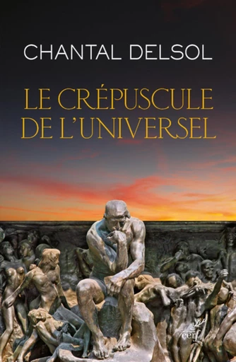 LE CREPUSCULE DE L'UNIVERSEL -  DELSOL CHANTAL - Editions du Cerf