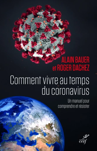 COMMENT VIVRE AU TEMPS DU CORONAVIRUS ? - UN MANUEL POUR COMPRENDRE ET RESISTER -  BAUER ALAIN,  DACHEZ ROGER - Editions du Cerf