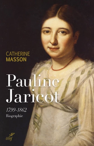 PAULINE JARICOT - 1799-1862 -  MASSON CATHERINE - Editions du Cerf