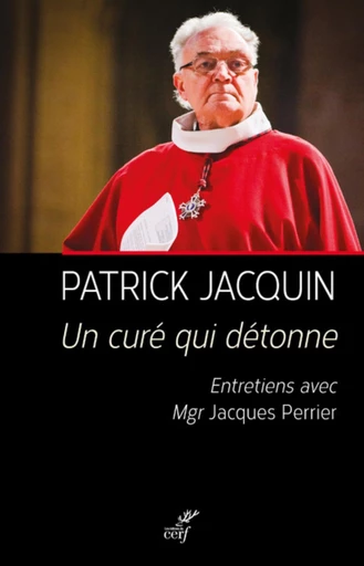 UN CURE QUI DETONNE -  JACQUIN PATRICK,  PERRIER JACQUES - Editions du Cerf