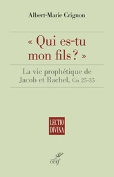 QUI ES-TU MON FILS ? - LA VIE PROPHETIQUE DE JACOBET RACHEL, GN 25-35