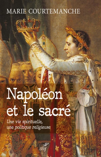 NAPOLEON ET LE SACRE -  COURTEMANCHE MARIE - Editions du Cerf