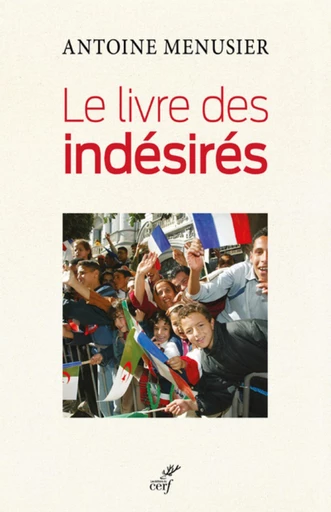 LE LIVRE DES INDESIRES -  MENUSIER ANTOINE - Editions du Cerf