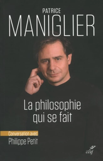 LA PHILOSOPHIE QUI SE FAIT -  MANIGLIER P. - Editions du Cerf