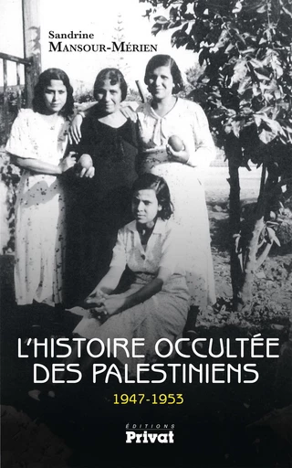 L'Histoire occultée des Palestiniens 1947-1953 - Sandrine Mansour-Mérien - Editions Privat