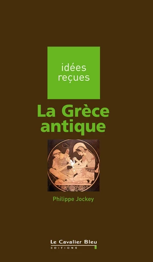 La Grece antique - Philippe Jockey - Le Cavalier Bleu