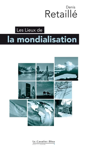 Lieux de la mondialisation - Denis Retaillé - Le Cavalier Bleu