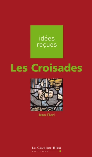 CROISADES (LES) -BE - Jean Flori - Le Cavalier Bleu