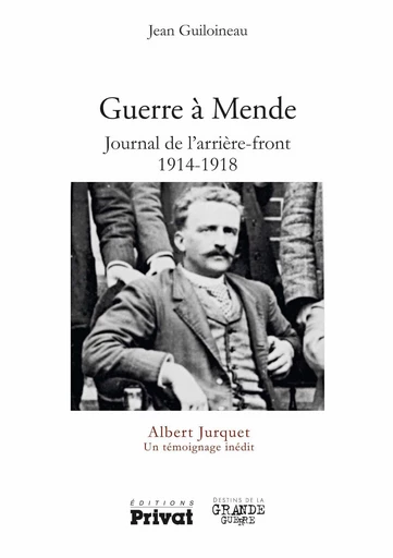 Guerre à Mende - Journal de l'arrière front 1914-1918 - Jean Guiloineau - Privat