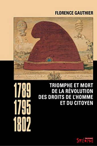 Triomphe et mort de la révolution des droits de l'homme et du citoyen (1789-1795-1802) - Florence Gauthier - Syllepse