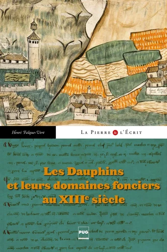 Les Dauphins et leurs domaines fonciers au XIIIe siècle - Henri Faqlue-Vert - PUG - Presses universitaires de Grenoble