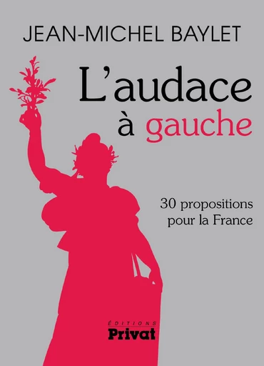 L'Audace à gauche - Jean-Michel Baylet - Editions Privat