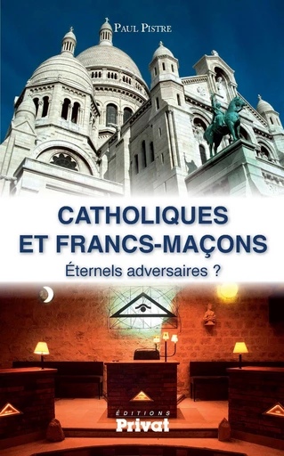 Catholiques et francs-maçons - Paul Pistre - Editions Privat