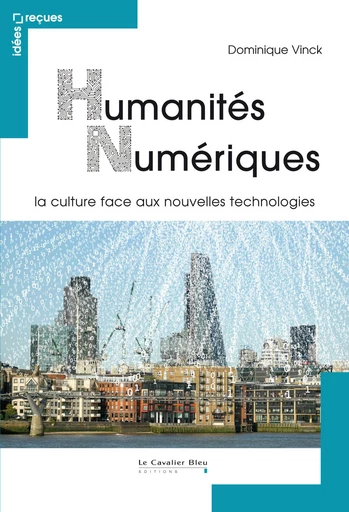 HUMANITES NUMERIQUES -PDF - Dominique Vinck - Le Cavalier Bleu