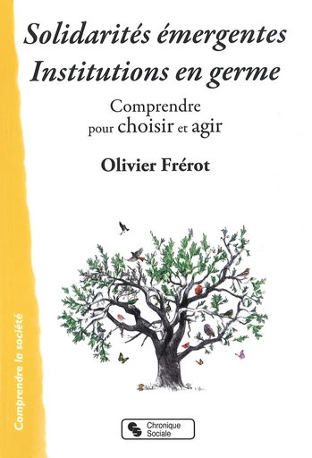 Solidarités émergentes - Institutions en germe - Olivier Frérot - Chronique Sociale