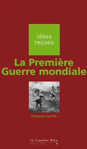 PREMIERE GUERRE MONDIALE (LA) -PDF - François Cochet - Le Cavalier Bleu