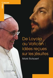 De loyola au vatican - idees recues sur les jesuites