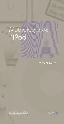 MYTHOLOGIE DE L'IPOD -PDF - Vincent Rouzé - Le Cavalier Bleu