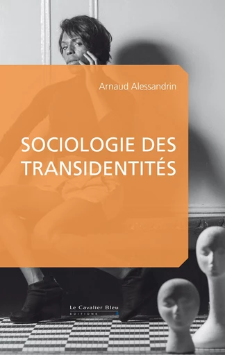 Sociologie des transidentites - Arnaud Alessandrin - Le Cavalier Bleu