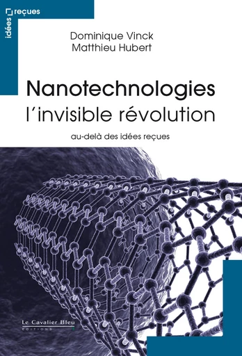 Nanotechnologies - l'invisible revolution - Dominique Vinck, Mattheiu Hubert - Le Cavalier Bleu