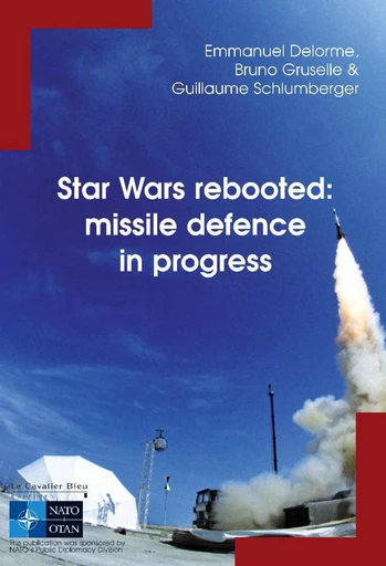 STAR WARS REBOOTED: MISSILE DEFENCE IN PROGRESS-PDF - Emmanuel Delorme, Bruno Gruselle, Guillaume Schlumberger - Le Cavalier Bleu