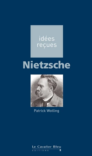 Nietzsche - Patrick Wotling - Le Cavalier Bleu