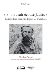 Si on avait écouté Jaurès - Lettres d'un pacifiste depuis les tranchées