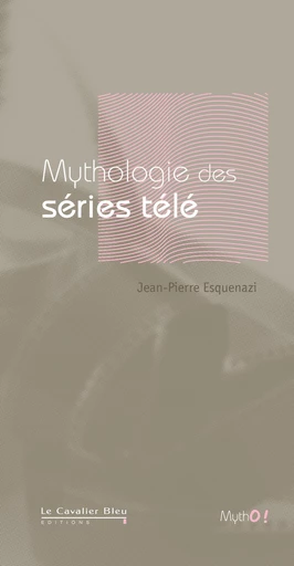 MYTHOLOGIE DES SERIES TELE -BE - Jean-Pierre Esquenazi - Le Cavalier Bleu