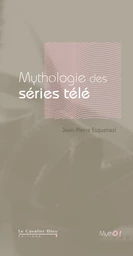 MYTHOLOGIE DES SERIES TELE -BE