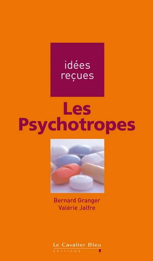 Psychotropes (les) - Bernard Granger - Le Cavalier Bleu