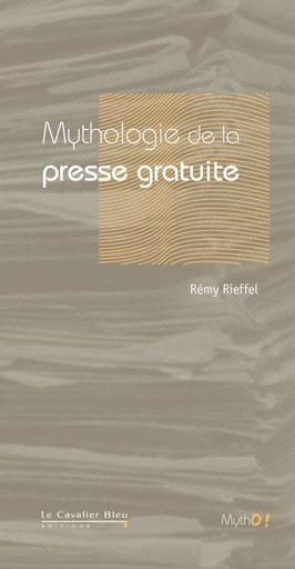 MYTHOLOGIE DE LA PRESSE GRATUITE -PDF - Rémy Rieffel - Le Cavalier Bleu