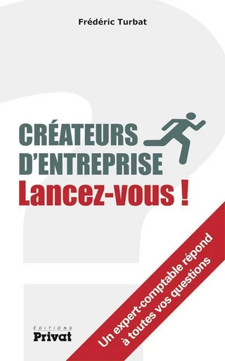 Créateurs d'entreprise, lancez-vous! - Frédéric Turbat - Editions Privat