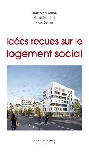 Idees recues sur le logement social - Jean-Marc Stébé - Le Cavalier Bleu