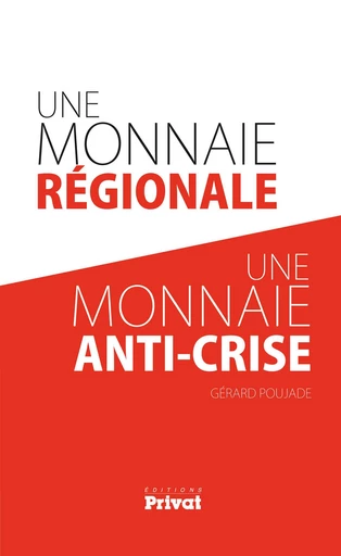 Une monnaie régionale, une monnaie anti-crise - Gérard Poujade - Editions Privat